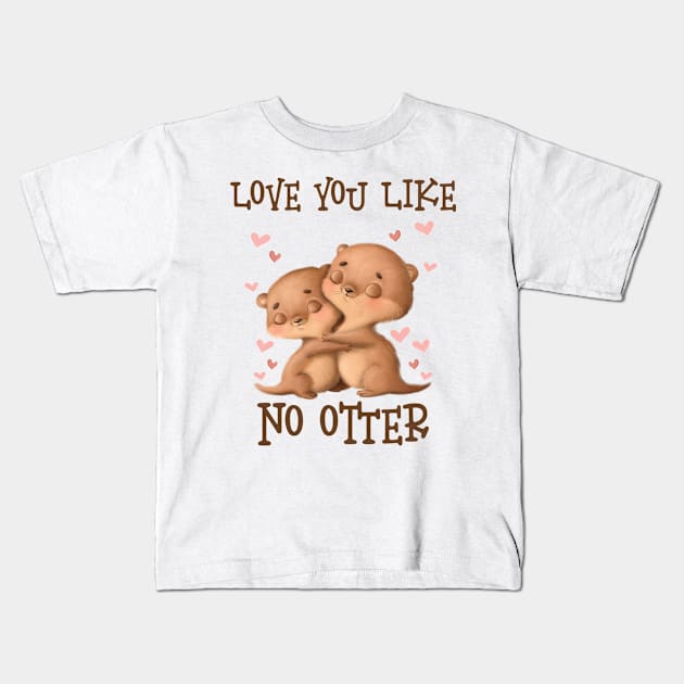 Love You Like No Otter Valentines Day Kids T-Shirt by WoollyWonder